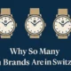 Why So Many Watch Brands Are in Switzerland?