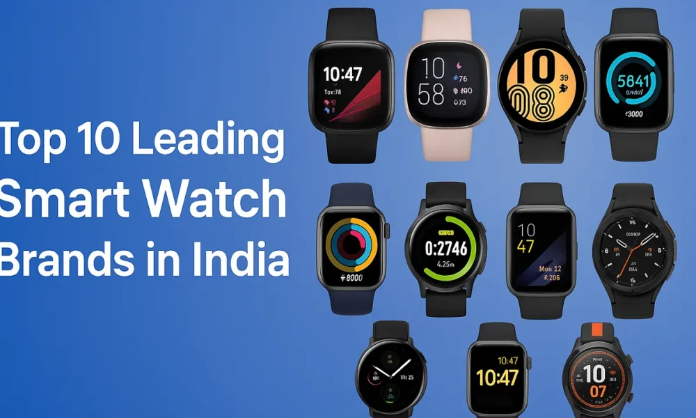 Top 10 Leading Smart Watch Brands in India (2025)